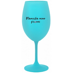 MAMIČKA MIMO PREVÁDZKA - tyrkysový pohár na víno 350 ml MAMIČKA MIMO PREVÁDZKA - tyrkysový pohár na víno 350 ml
