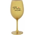 ...PRETOŽE BYŤ MAMOU NIE JE PRIDL... - zlatý pohár na víno 350 ml