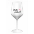 BUDE PREDLI! - biely nerozbitný pohár na víno 470 ml