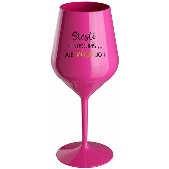 ŠŤASTIE SI NEKÚPIŠ...ALE VÍNO ÁNO! - ružový nerozbitný pohár na víno 470 ml