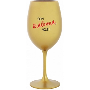 SOM KRÁĽOVNÁ, VOLE! - zlatý pohár na víno 350 ml