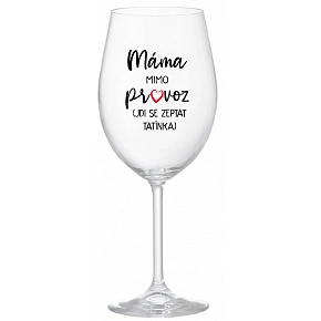 MAMA MIMO PREVÁDZKY (CHOĎ SA OPÝTAŤ Otecka) - číry pohár na víno 350 ml