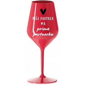 MŮJ PARTNER MÁ PRIMA PARTNERKU - červená nerozbitná sklenice na víno 470 ml