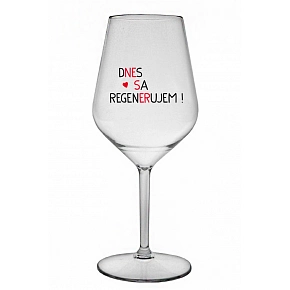 DNES SA REGENERUJEM! - priehľadný nerozbitný pohár na víno 470 ml DNES SA REGENERUJEM! - priehľadný nerozbitný pohár na víno 470 ml