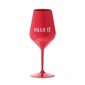 MILUJI TĚ - červená nerozbitná sklenice na víno 470 ml