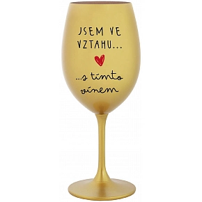 JSEM VE VZTAHU S TÍMTO VÍNEM - zlatá sklenice na víno 350 ml JSEM VE VZTAHU S TÍMTO VÍNEM - zlatá sklenice na víno 350 ml