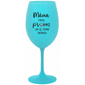 MAMA MIMO PREVÁDZKY (CHOĎ SA OPÝTAŤ Otecka) - tyrkysový pohár na víno 350 ml