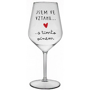JSEM VE VZTAHU S TÍMTO VÍNEM - čirá nerozbitná sklenice na víno 470 ml
