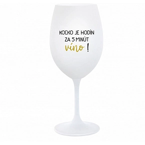 KOĽKO JE HODÍN? ZA 5 MINÚT VÍNO! - biely pohár na víno 350 ml