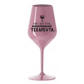 KEĎ MÁŠ VÍNO, NEPOTREBUJEŠ TERAPEUTA - svetlo ružový nerozbitný pohár na víno 470 ml