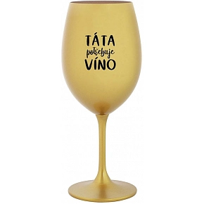 TÁTA POTŘEBUJE VÍNO - zlatá sklenice na víno 350 ml