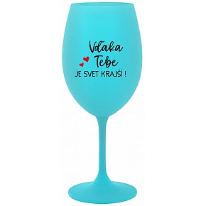 VĎAKA TEBE JE SVET KRAJŠÍ! - tyrkysový pohár na víno 350 ml