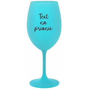 TEXT NA PRIANIE - tyrkysový pohár na víno 350 ml