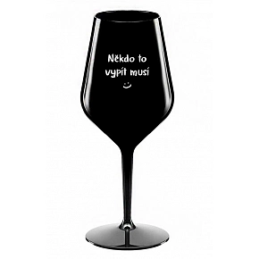 NIEKTO TO VYPIŤ MUSÍ - čierna nerozbitný pohár na víno 470 ml