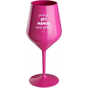 PRETOŽE BYŤ MAMOU NIE JE PRED - ružový nerozbitný pohár na víno 470 ml (hrubá verzia)