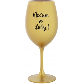 NEČUM A DOLEJ! - zlatý pohár na víno 350 ml