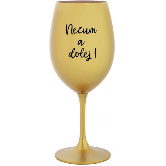 NEČUM A DOLEJ! - zlatý pohár na víno 350 ml