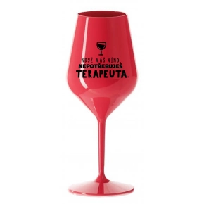 KEĎ MÁŠ VÍNO, NEPOTREBUJEŠ TERAPEUTA - červený nerozbitný pohár na víno 470 ml