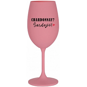 CHARDONNAY? ŠARDOJÓÓ! - růžová sklenice na víno 350 ml