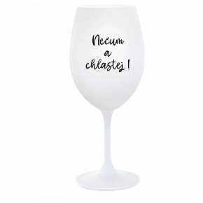 NEČUM A CHLASTEJ! - bílá sklenice na víno 350 ml NEČUM A CHLASTEJ! - bílá sklenice na víno 350 ml