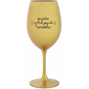 NAJLEPŠIA  AJ TAK PSYCHO KAMARÁTKA - zlatý pohár na víno 350 ml