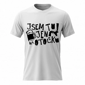 Pánské bavlněné tričko s potiskem - JSEM TU JEN NA OTOČKU - bílé