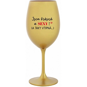 SOM KRÁSNA A SEXY! (A TAKÉ VTIPNÁ...) - zlatý pohár na víno 350 ml