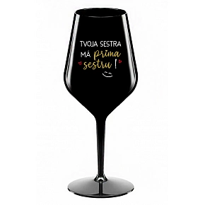 TVOJA SESTRA MÁ PRIMA SESTRU! - čierny nerozbitný pohár na víno 470 ml