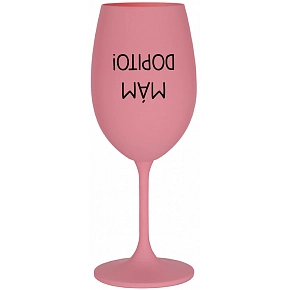 MÁM DOPITO! - růžová sklenice na víno 350 ml