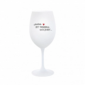 PROTOŽE BÝT TRENÉRKA NENÍ PRDEL - bílá  sklenice na víno 350 ml