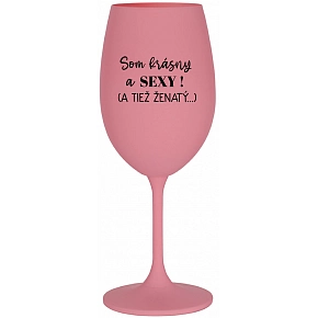 SOM KRÁSNY A SEXY! (A TIEŽ ŽENATÝ...) - ružový pohár na víno 350 ml