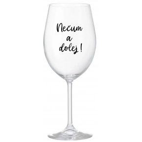 NEČUM A DOLEJ! - číry pohár na víno 350 ml