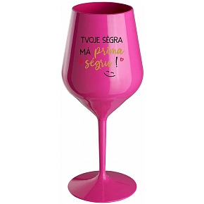 TVOJA SÉGRA MÁ PRIMA SÉGRU! - ružový nerozbitný pohár na víno 470 ml