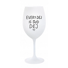 EVERY DEJ IS GUD DEJ - bílá sklenice na víno 350 ml