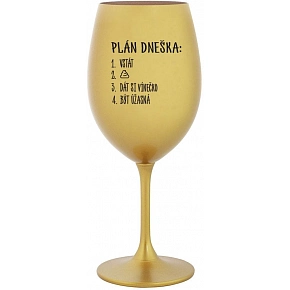 PLÁN DNEŠKA - VSTAŤ - zlatý pohár na víno 350 ml