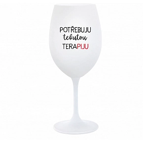 POTŘEBUJU TEKUTOU TERAPIJU - bílá  sklenice na víno 350 ml