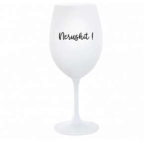 NERUSHIT! - bílá  sklenice na víno 350 ml