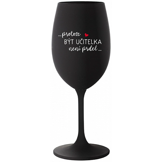 ...PRETOŽE BYŤ UČITEĽKA NIE JE PREDOL... - čierna pohár na víno 350 ml