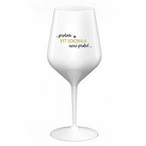 ...PRETOŽE BYŤ DOKONALÁ NIE JE PRIDL... - biely nerozbitný pohár na víno 470 ml