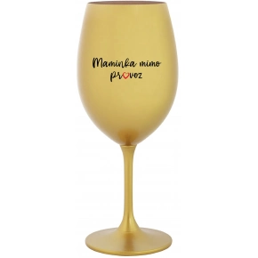 MAMIČKA MIMO PREVÁDZKY - zlatý pohár na víno 350 ml