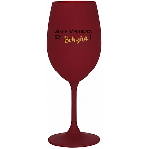 VÍNO JE NÁPOJ BOHOV. SOM BOHYŇA! - bordovy pohár na víno 350 ml