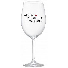 PRETOŽE BYŤ UČITEĽKA NIE JE PRED - číry pohár na víno 350 ml