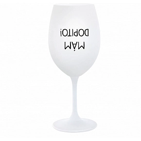 MÁM DOPITO! - biely pohár na víno 350 ml