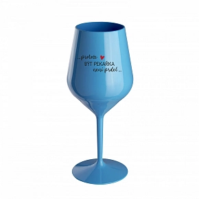PROTOŽE BÝT PEKAŘKA NENÍ PRDEL - modrá nerozbitná sklenice na víno 470 ml