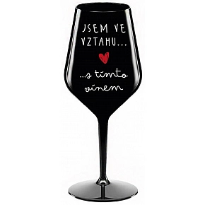 JSEM VE VZTAHU S TÍMTO VÍNEM - černá nerozbitná sklenice na víno 470 ml