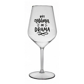 BÝT MÁMA JE DRAMA - čirá nerozbitná sklenice na víno 470 ml