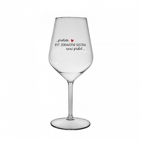 PRETOŽE BYŤ ZDRAVOTNÁ SESTRA NIE JE PRED - číry nerozbitný pohár na víno 470 ml