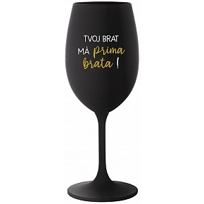 TVOJ BRAT MÁ PRIMA BRATA! - čierny pohár na víno 350 ml