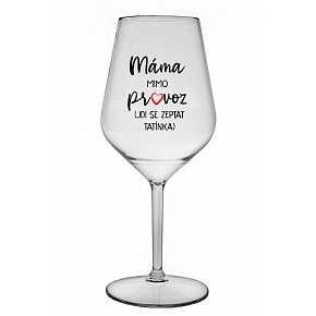 MAMA MIMO PREVÁDZKY (CHOĎ SA OPÝTAŤ Otecka) - číry nerozbitný pohár na víno 470 ml