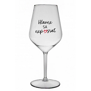 HLAVNE SA NEPOSRAŤ - priehľadný nerozbitný pohár na víno 470 ml